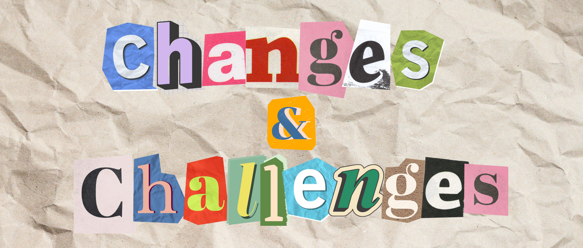 Collage of cutout letters on paper reading &quot;changes &amp;amp; challenges&quot;