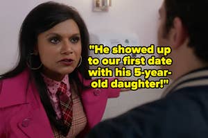 "He showed up to our first date with his 5-year-old daughter" over mindy kaling yelling at a man