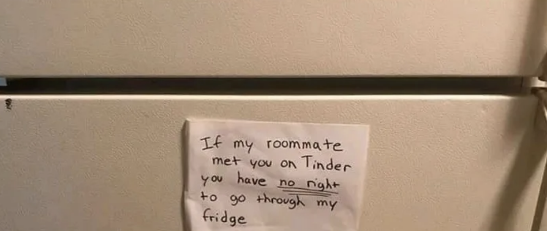 A handwritten note on a fridge saying, &quot;If my roommate met you on Tinder you have no right to go through my fridge.&quot;