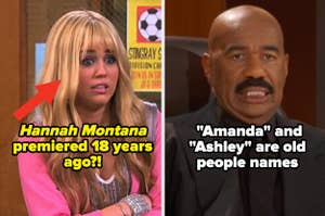 Split image with Miley Cyrus as Hannah Montana with the text: "Hannah Montana premiered 18 years ago?!" on the left and Steve Harvey cringing on the right, with the text:  "Amanda" and "Ashley" are old people names