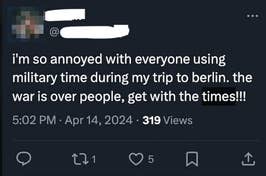 A screenshot of a social media post expressing annoyance at the use of military time during a trip to Berlin, adding "the war is over people, get with the times"