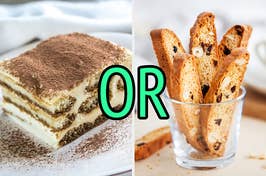 On the left, a slice of tiramisu, and on the right, a cup filled with biscotti with or typed in the middle