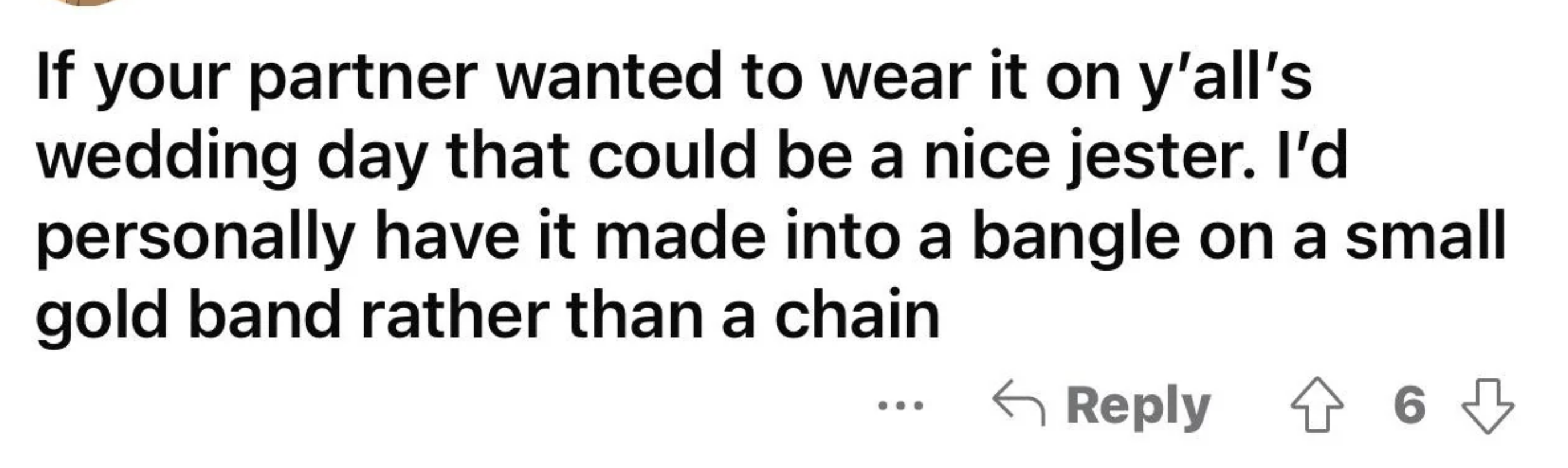 Comment suggests making a bangle from a gold band for a partner&#x27;s wedding day rather than a chain