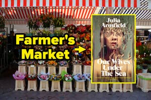 A flower stall and the words "Farmer's Market," next to a cover of the book "Our Wives Under the Sea" by Julia Armfield