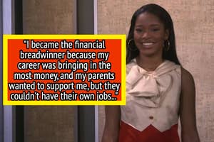 Keke Palmer says, "I became the financial breadwinner because my career was bringing in the most money, and my parents wanted to support me, but they couldn't have their own jobs..."