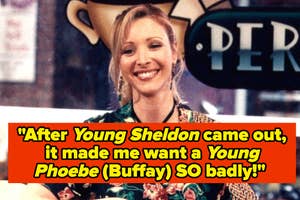 Text overlay on image of character Phoebe Buffay: Desire for a 'Young Phoebe' show after 'Young Sheldon' release