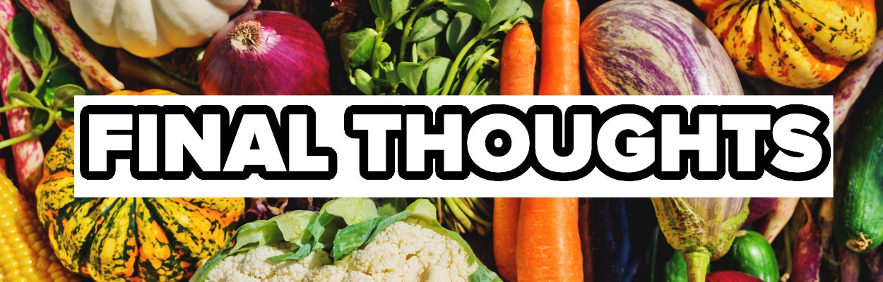 Variety of fresh vegetables above the words &quot;FINAL THOUGHTS&quot;