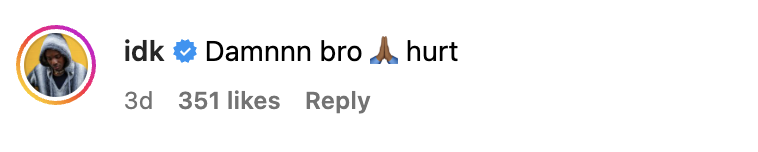 Social media comment with a person&#x27;s profile picture expressing empathy with the words &quot;Damn bro I hurt&quot; alongside a heart and a person shrugging emoji