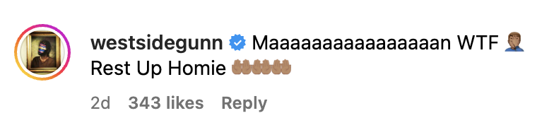 A screenshot of a social media comment by the user &quot;westsidegunn&quot; with an expression of shock and a tribute message, &quot;Rest Up Homie,&quot; followed by prayer hands emojis