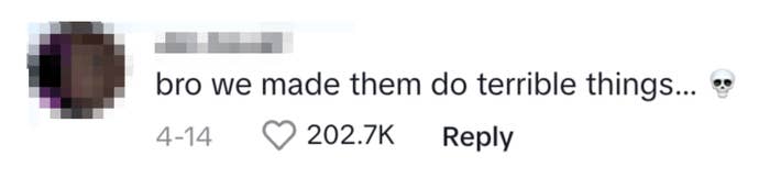 A comment that reads, "bro we made them do terrible things…" with a skull emoji