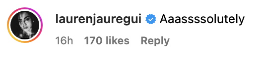 Instagram comment from user laurennjauregui with the text &quot;Aassssooolutely,&quot; 170 likes, and a timeframe of 16 hours ago