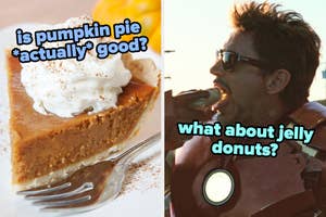 On the left, a slice of pumpkin pie topped with whipped cream labeled is pumpkin pie actually good, and on the right, Tony Stark eating a donut labeled what about jelly donuts