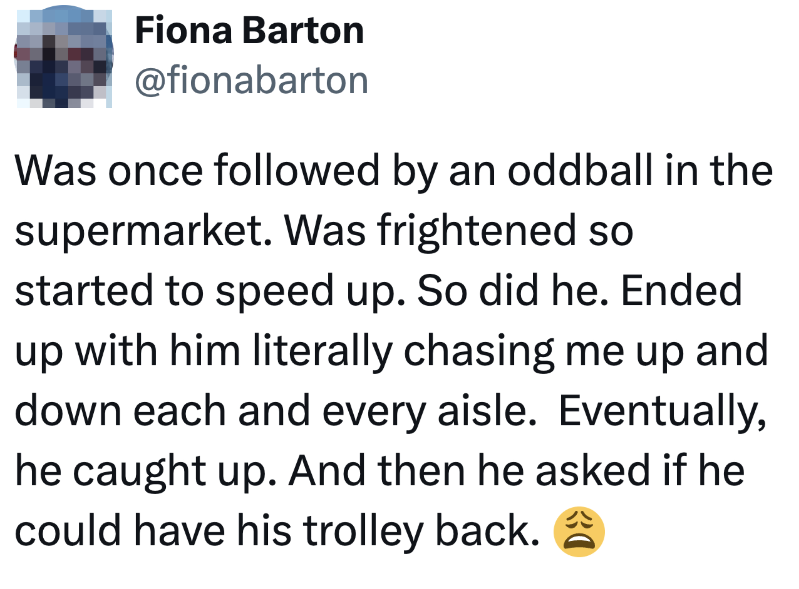 Tweet by Fiona Barton describing an odd encounter where she was followed and then chased in a supermarket, resulting in an awkward situation