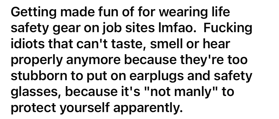 &quot;Getting made fun of for wearing life safety gear on job sites lmfao.&quot;