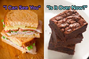 On the left, a turkey sandwich labeled I Can See You, and on the right, a stack of brownies labeled Is It Over Now