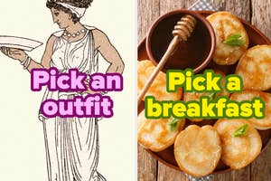 "Pick an outfit" overlaid on an image of a woman in a traditional Greek dress. "Pick a breakfast" overlaid on top of pancakes with honey.