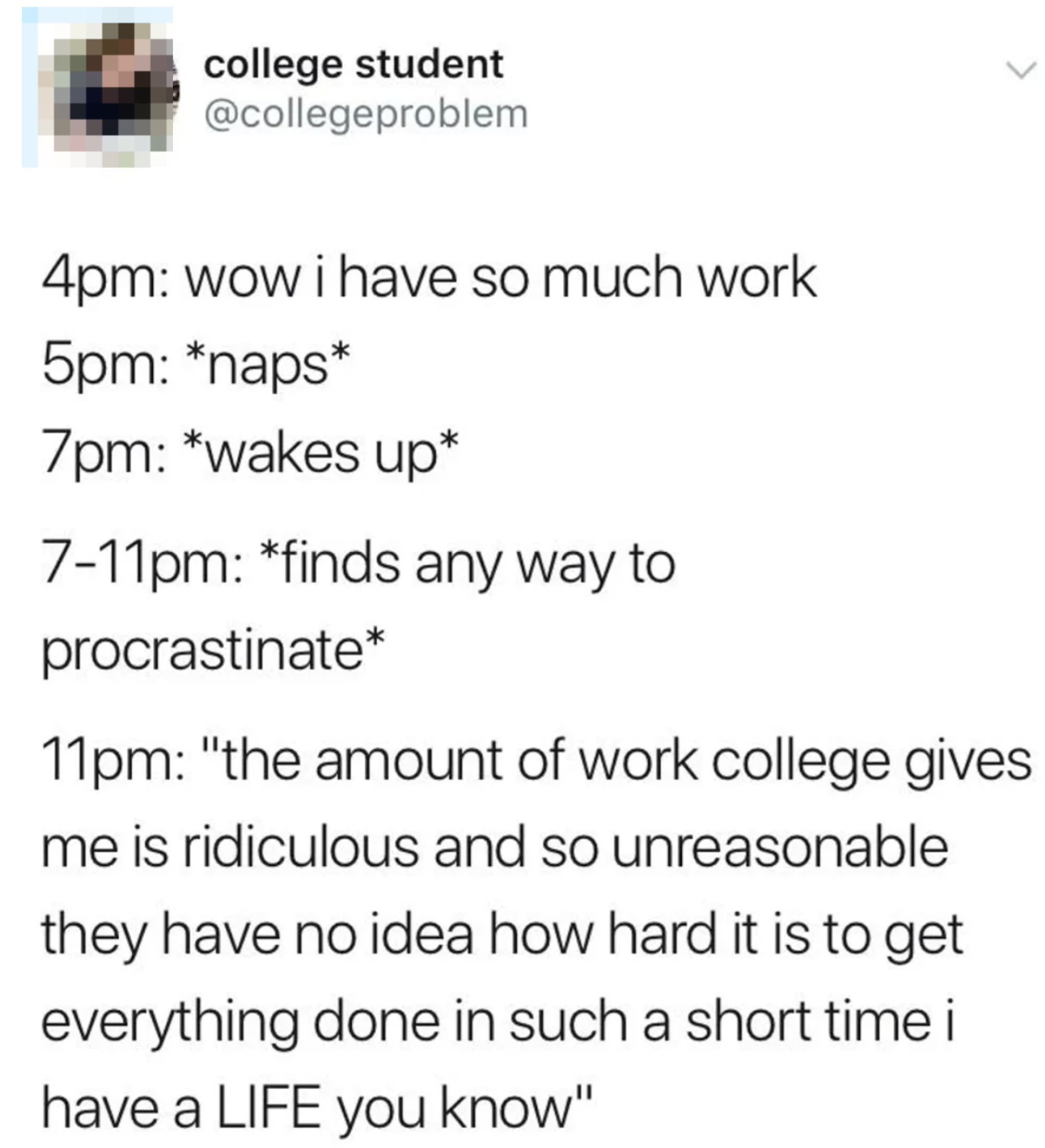 Tweet describing a college student&#x27;s procrastination schedule, from having much work at 4pm to calling it ridiculous by 11pm