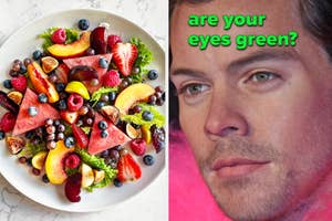 Left: Assorted fruit salad on a plate. Right: Close-up of a man's face with the question "are your eyes green?"