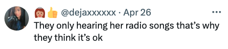 Image text: &quot;They only hearing her radio songs that’s why they think it&#x27;s ok&quot; alongside emoji. Tweet by user @dejaxxxxx