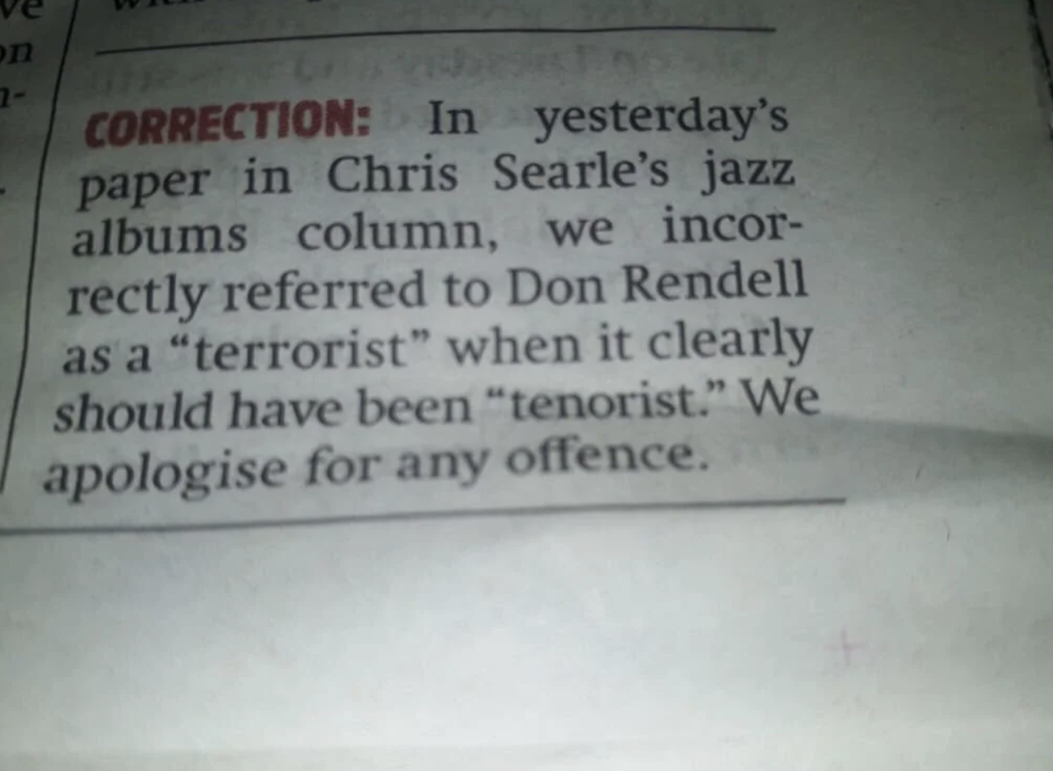 Newspaper correction clarifies a jazz artist named Don Rendell was mistakenly called a &quot;terrorist&quot; instead of &quot;tenorist.&quot; Apology included