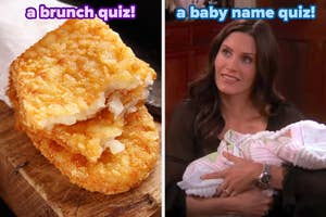 On the left, some hash browns labeled a brunch quiz, and on the right, Monica from Friends holding a baby labeled a baby name quiz