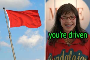 On the left, a red flag on a pole, and on the right, Betty Suarez from Ugly Betty" smiling with you're driven typed under her chin