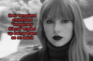 Image of Taylor Swift with overlaid text: "their longtime childhood 'imaginary friend' ended up being them as an adult."