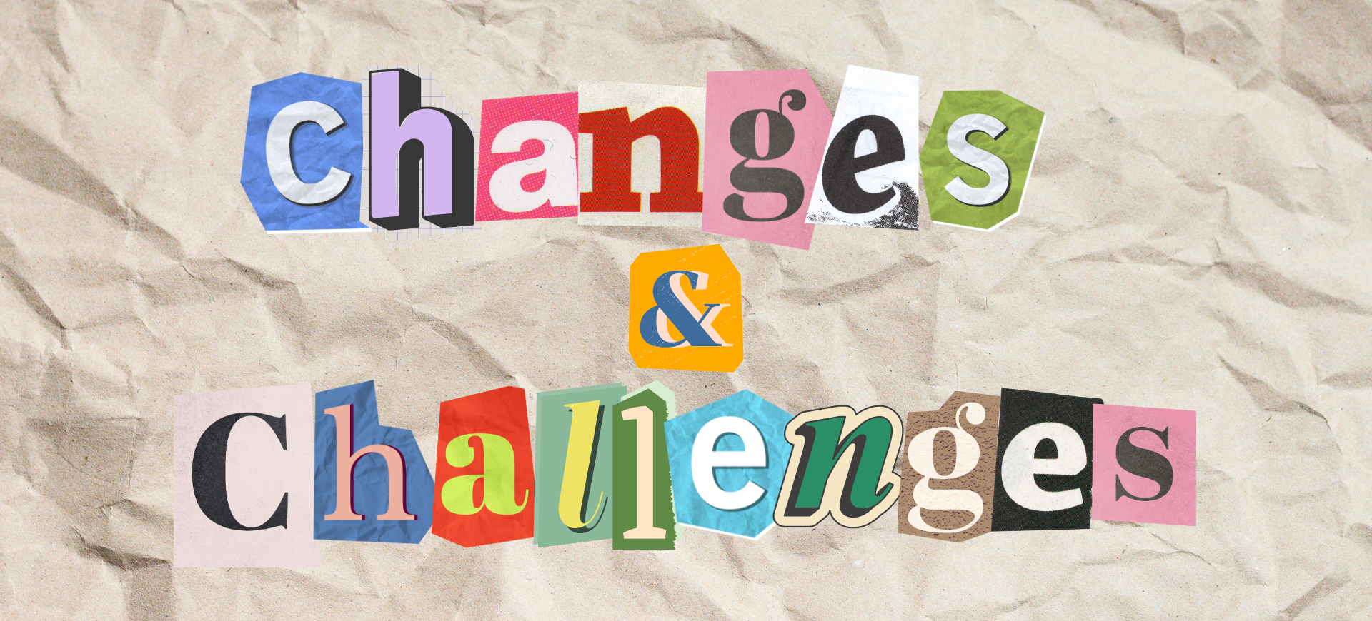 The image shows a collage of cutout letters forming the words &quot;changes &amp;amp; challenges&quot; on a crumpled paper background