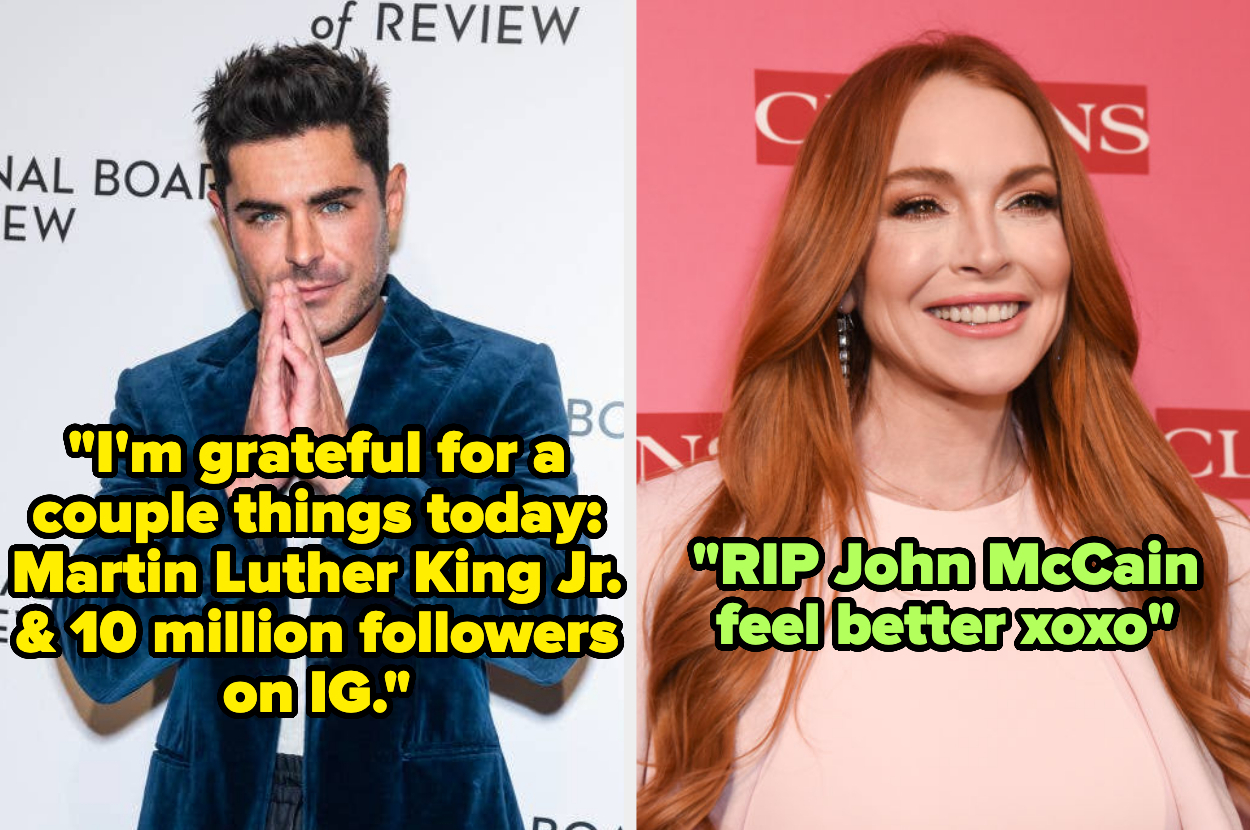 zac efron captioned "I'm grateful for a couple things today: Martin Luther King Jr. & 10 million followers on IG" and lindsay lohan captioned "RIP John McCain feel better xoxo"