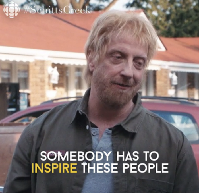Man with a smile, subtitle: &quot;Somebody has to inspire these people&quot; from TV show Schitt&#x27;s Creek