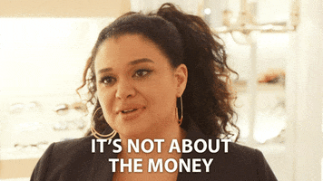 GIF of a woman shaking her head, text overlay says "IT'S NOT ABOUT THE MONEY"