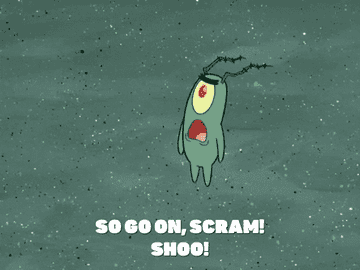 Plankton from SpongeBob SquarePants is gesturing away with the word &quot;shoo!&quot; indicating dismissal