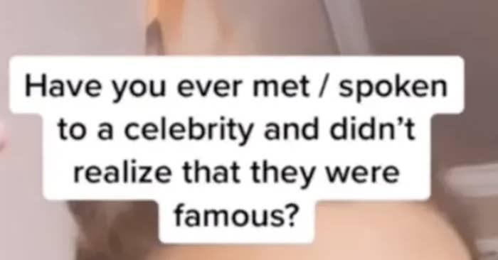 Text overlay asks if anyone has met or spoken to a celebrity without realizing their fame
