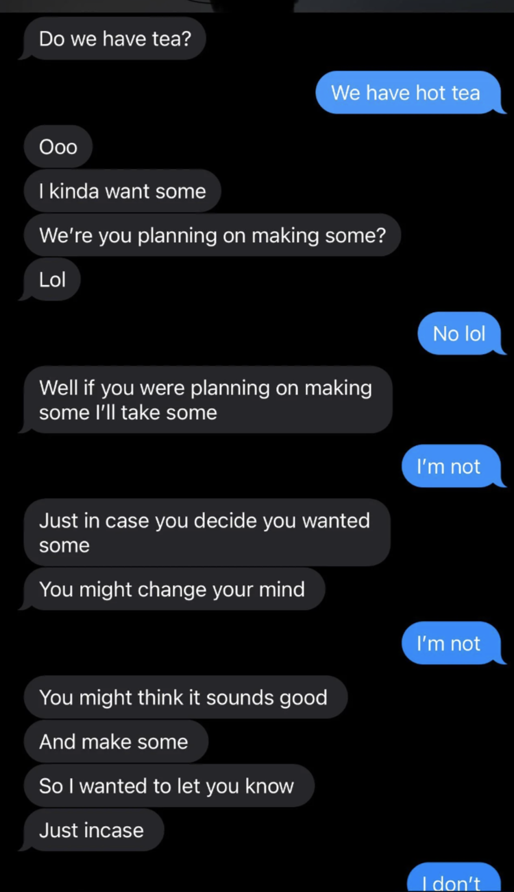 A screenshot of a humorous text conversation where one person persistently offers tea, while the other repeatedly declines