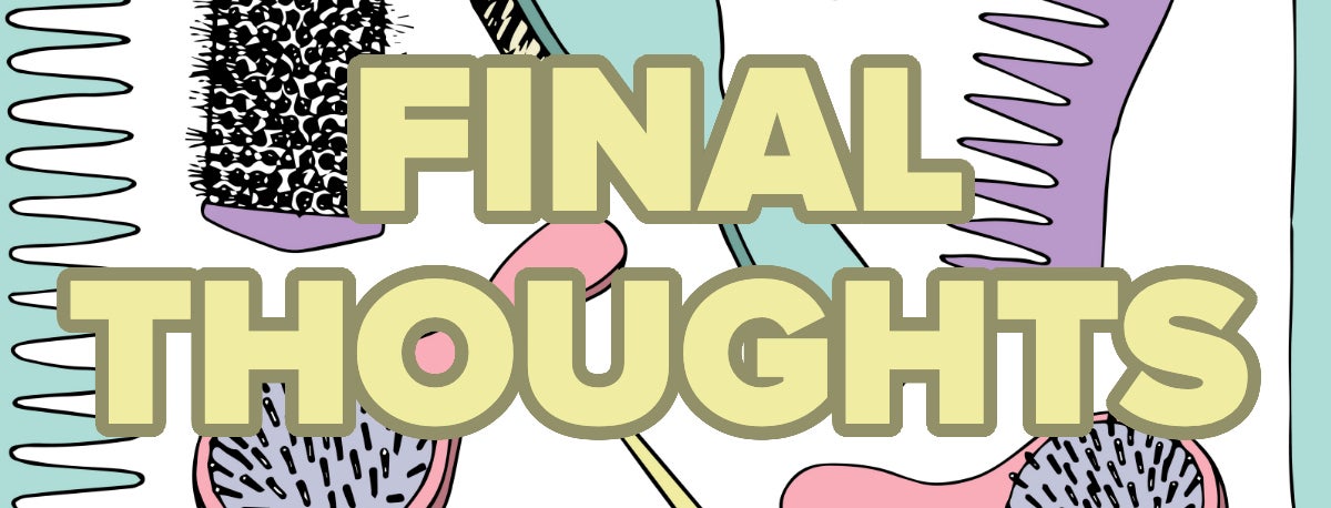 Image featuring an array of illustrated hairbrushes with text: "FINAL THOUGHTS"