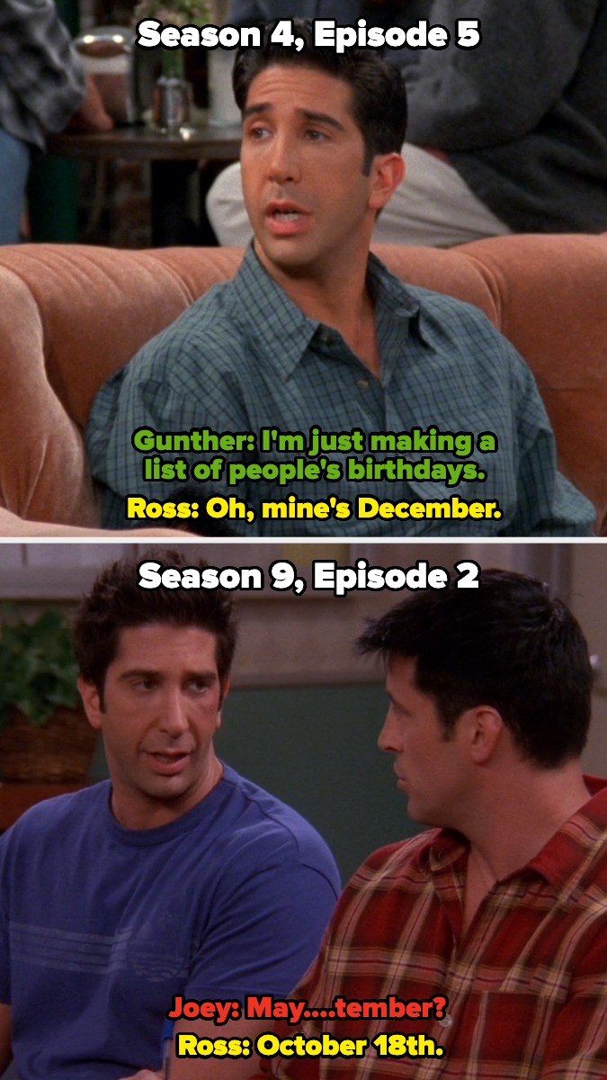 In Season 4, Ross says his birthday is in December, then in Season 9, he says it&#x27;s October 18th