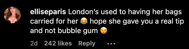 Text in the image: &quot;elliseparis: London&#x27;s used to having her bags carried for her ? hope she gave you a real tip and not bubble gum ?&quot; with emojis, likes, and a reply option shown