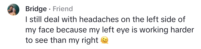 Message from Bridge mentioning headaches on the left side due to left eye working harder than right