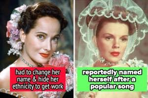 Merle Oberon had to change her name & hide her ethnicity to get work, and Judy Garland reportedly named herself after a popular song