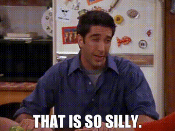 Ross from Friends chuckles, text reads &quot;THAT IS SO SILLY.&quot;