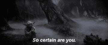 Yoda from Star Wars standing in a misty swamp with text &quot;So certain are you.&quot;