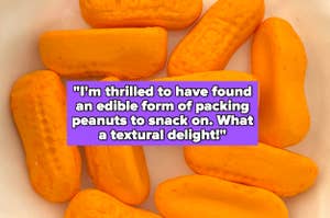 "I'm thrilled to have found an edible form of packing peanuts to snack on. What a textural delight" over a bowl of circus peanut candy