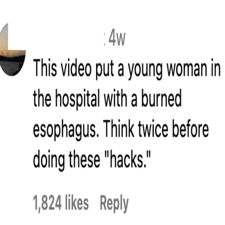 A social media comment warning about dangerous "hacks" after a young woman was hospitalized with a burned esophagus