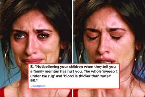 A distressed woman with tears on her face, captioned  "Not believing your children when they tell you a family member has hurt you. The whole 'sweep it under the rug' and 'blood is thicker than water' BS"