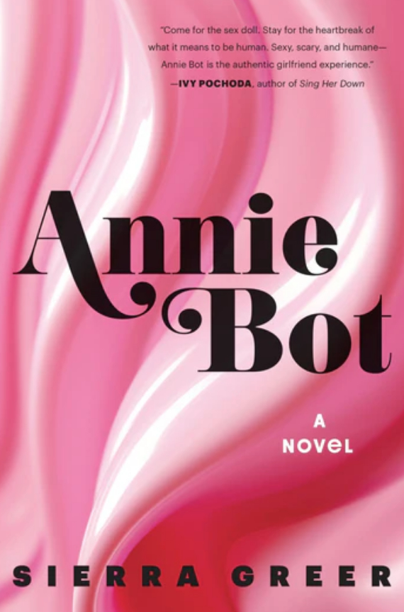 Book cover of &quot;Annie Bot - A Novel&quot; by Sierra Greer