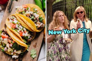 On the left, some tacos, and on the right, Carrie and Samantha from Sex and the City walking around eating labeled New York City
