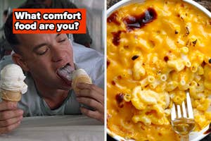 Two side-by-side images: Man eating ice cream, and a bowl of mac and cheese, with text "What comfort food are you?"