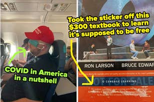 man in MAGA hat with mask over eyes not mouth on plane captioned "COVID in america in a nutshell" and textbook captioned "Took the sticker off this $300 textbook to learn it's supposed to be free"