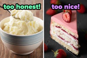 On the left, a bowl of mashed potatoes labeled too honest, and on the right, a slice of strawberry layer cake labeled too nice