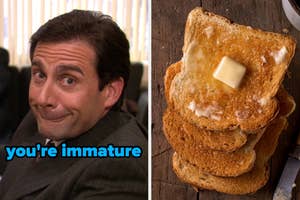 On the left, Michael Scott making a quirky face labeled you're immature, and on the right, a pile of buttered toast